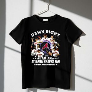 Atlanta Braves Fan T-Shirt - Damn Right, Now & Forever Baseball Pride
