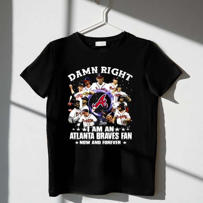 Atlanta Braves Fan T-Shirt - Damn Right, Now & Forever Baseball Pride
