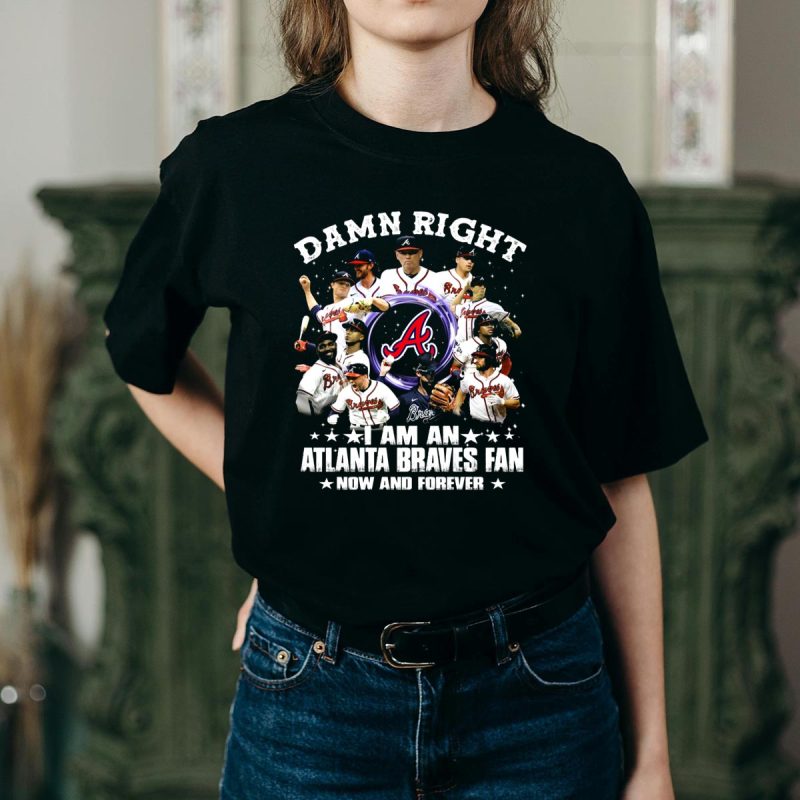 Atlanta Braves Fan T-Shirt - Damn Right, Now & Forever Baseball Pride - Image 2
