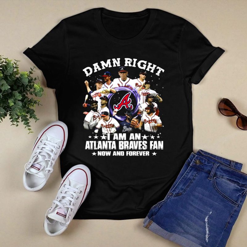 Atlanta Braves Fan T-Shirt - Damn Right, Now & Forever Baseball Pride - Image 5