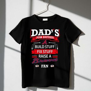 Funny Dad'S Job Duties T-Shirt: Build, Fix, And Raise A Braves Fan
