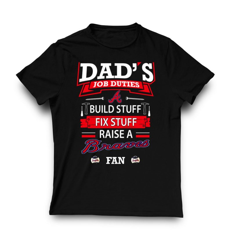 Funny Dad'S Job Duties T-Shirt: Build, Fix, And Raise A Braves Fan - Image 3