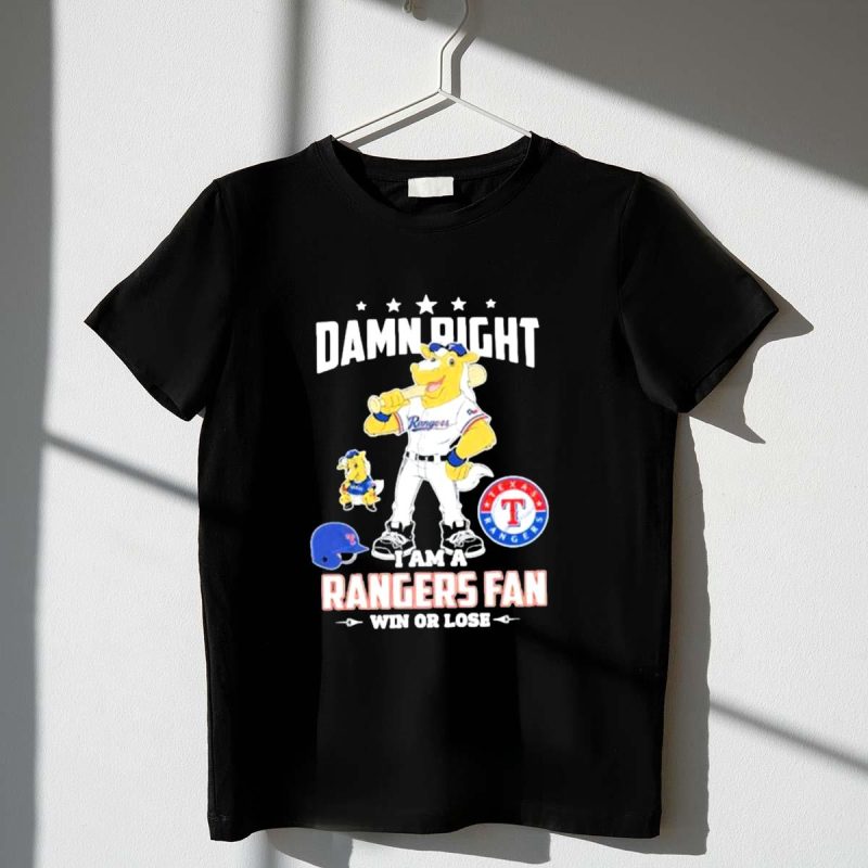 Damn Right I Am A Texas Rangers Fan Win Or Lose Rangers Mascot Texas Rangers T Shirt t shirt 1 1
