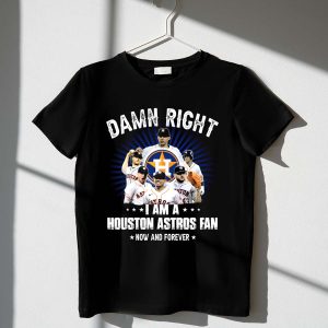 Houston Astros Fan T-Shirt - Damn Right I Am Forever Tee
