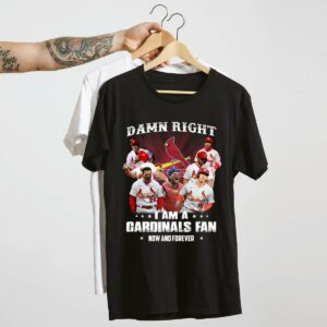 Damn Right I’m a Cardinals Fan Now & Forever Graphic T-Shirt – Unisex Gift