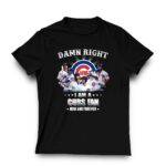 Damn right i am a chicago cubs fan now and forever for fan t shirt 3 3.jpg
