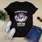 Damn right i am a chicago cubs fan now and forever for fan t shirt 0.jpg