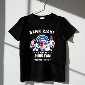 Damn right i am a cubs fan now and forever shirt t shirt 1 1.jpg