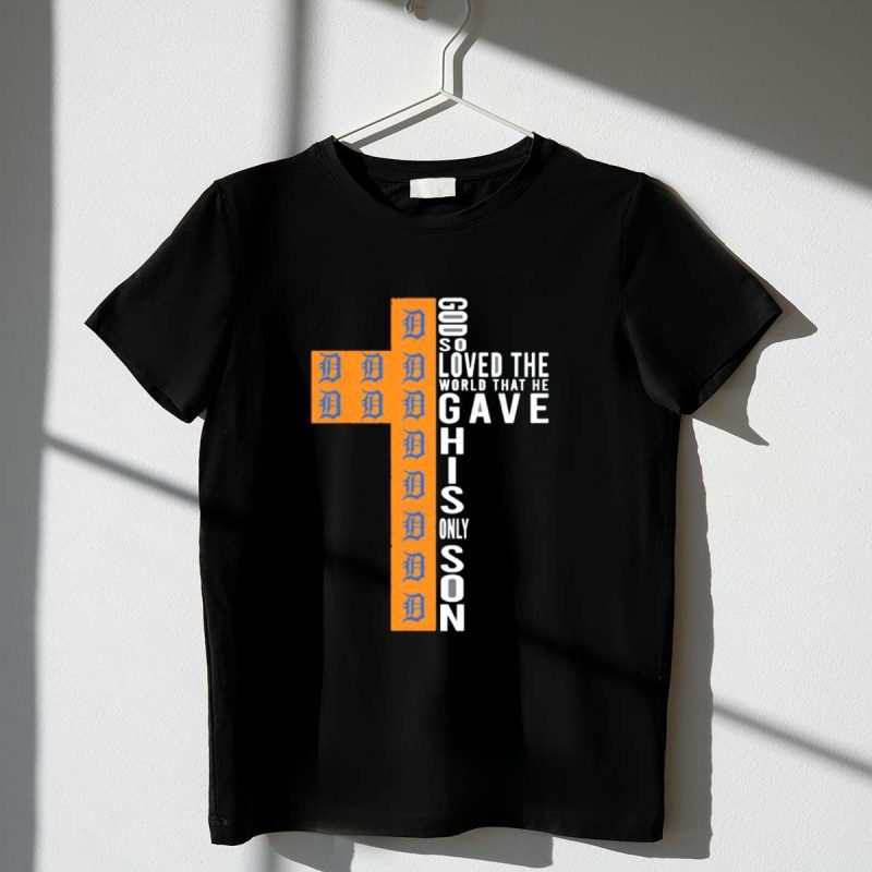 Detroit Tigers Cross God So Loved the World That He Gave His Only Son T Shirt t shirt 1 1