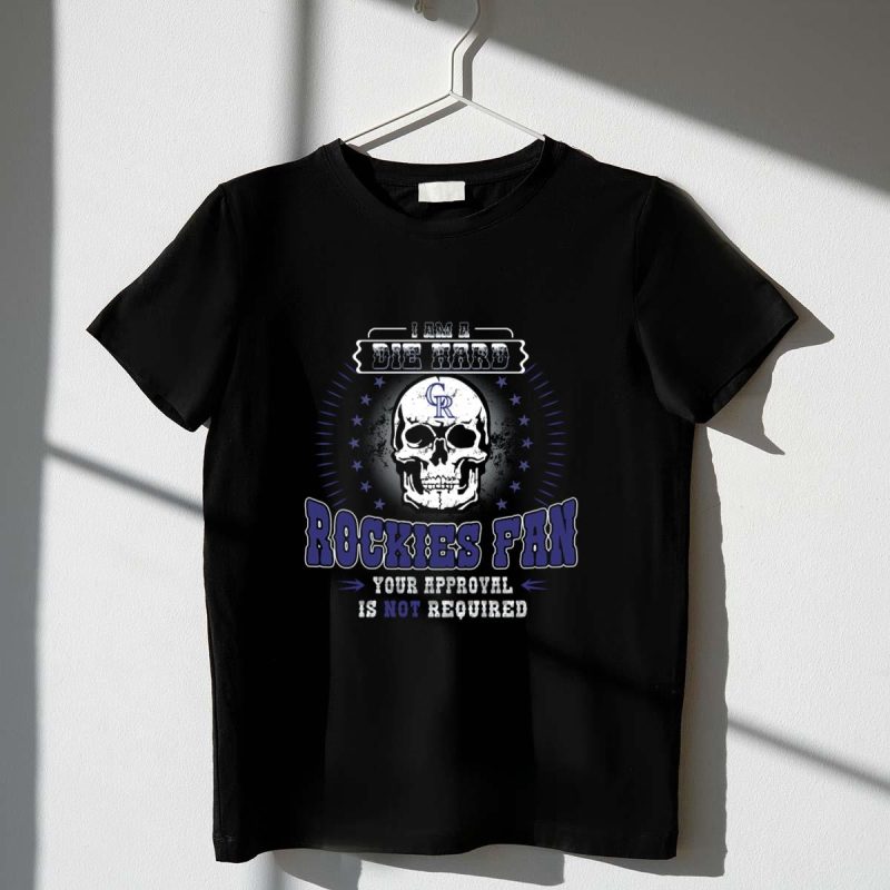 Die Hard Colorado Rockies Fan Skull Design Your Approval Is Not Required T Shirt t shirt 1 1