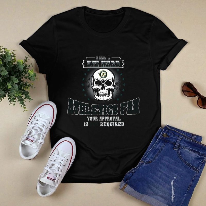 Die Hard Oakland Athletics Fan Skull Design Your Approval Is Not Required T Shirt t shirt 0