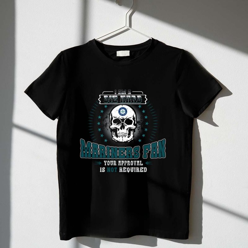 Die Hard Seattle Mariners Fan Skull Your Approval Is Not Required T Shirt t shirt 1 1