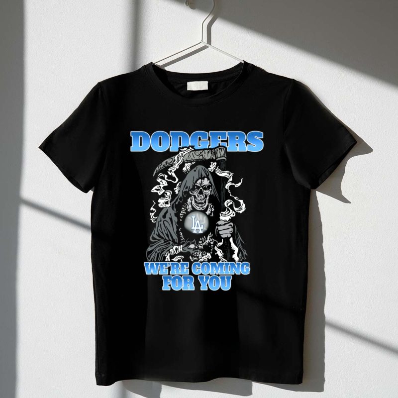 Dodgers Grim Reaper Were Coming for You LA Fans T Shirt.jpeg t shirt 1 1