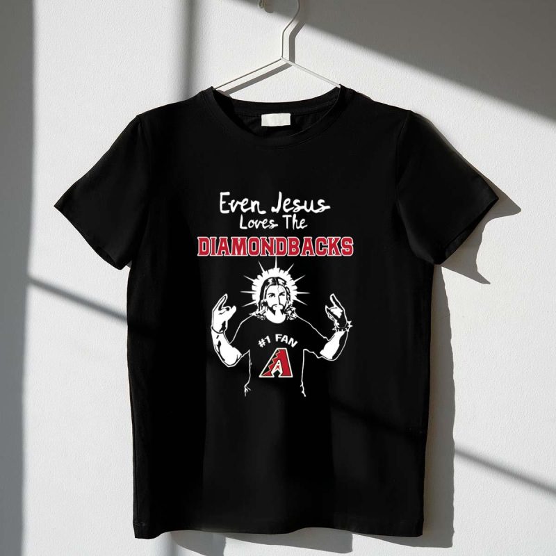 Even Jesus Loves The Diamondbacks 1 Fan Arizona Diamondbacks T Shirt t shirt 1 1