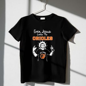 Even Jesus Loves The Orioles T-Shirt – Baltimore Orioles Fan Apparel