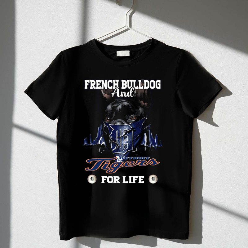 FRENCH BULLDOG AND DETROIT TIGERS FOR LIFE T Shirt t shirt 1 1