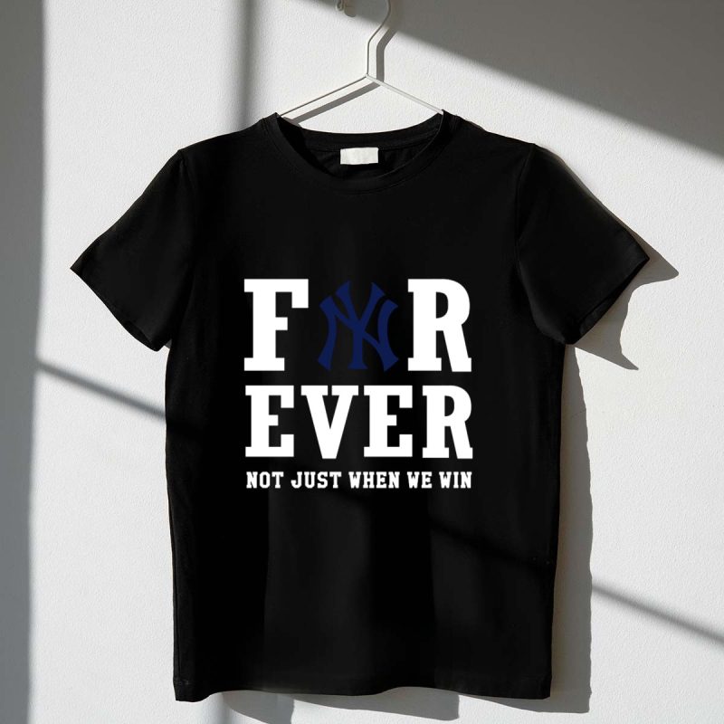 Forever New York Yankees Not Just When We Win T Shirt t shirt 1 1