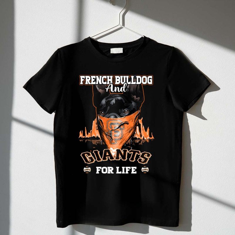 French Bulldog and Giants For Life San Francisco Giants T Shirt t shirt 1 1