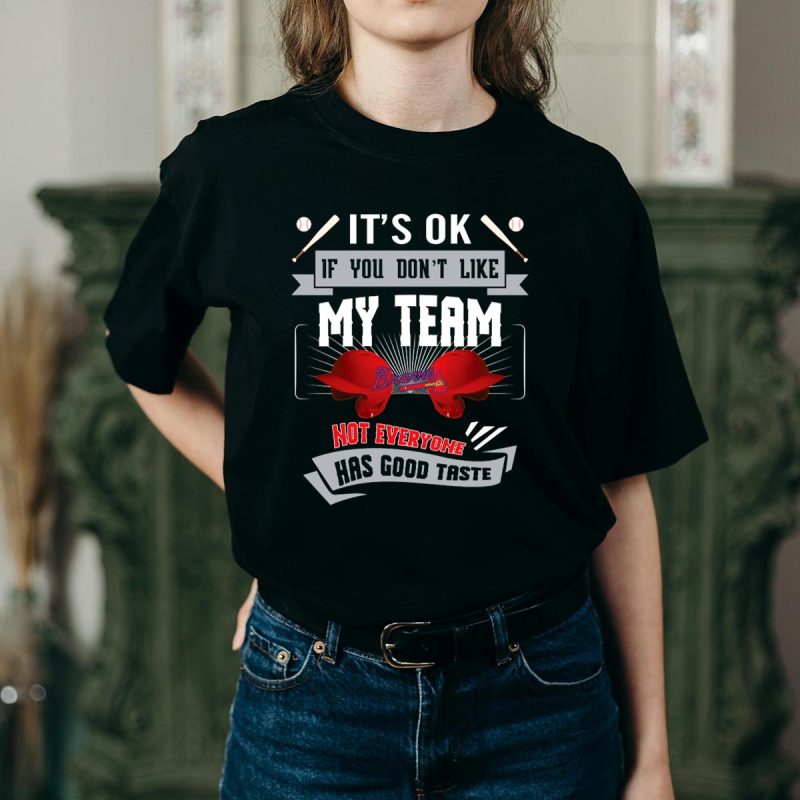 Funny It'S Ok If You Don'T Like My Team Braves T-Shirt For Fans - Image 2