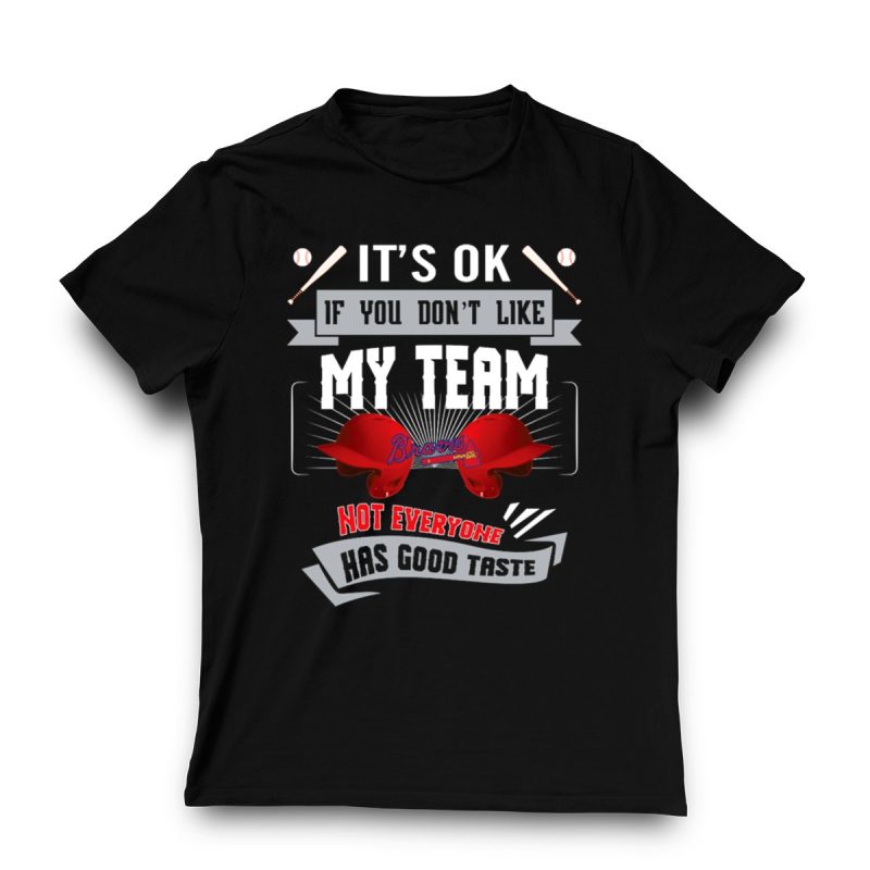 Funny It'S Ok If You Don'T Like My Team Braves T-Shirt For Fans - Image 3