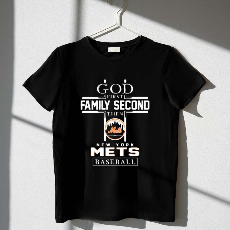 God First Family Second Then New York Mets Baseball T Shirt t shirt 1 1