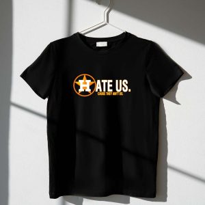 Houston Astros Fan T-Shirt - Hate Us 'Cause They Ain'T Us Graphic Tee