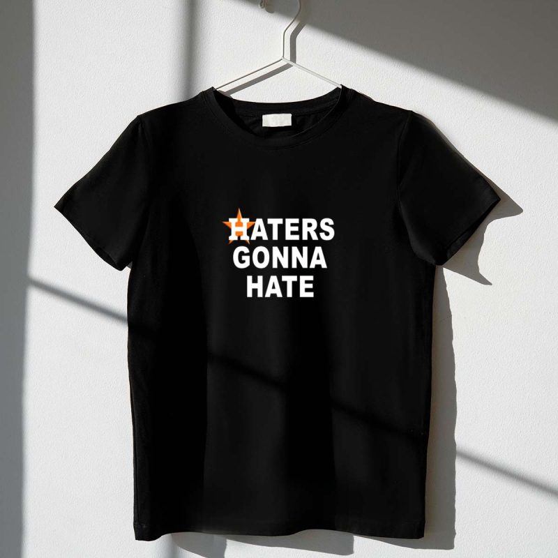Haters Gonna Hate Houston Astros Star T Shirt t shirt 1 1