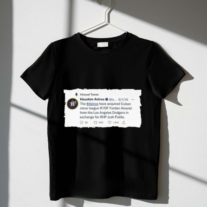Houston Astros Acquire Yordan Alvarez from Dodgers for Josh Fields T Shirt t shirt 1 1