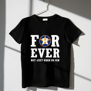 Houston Astros Forever T-Shirt - Not Just When We Win, Show Your Team Spirit!