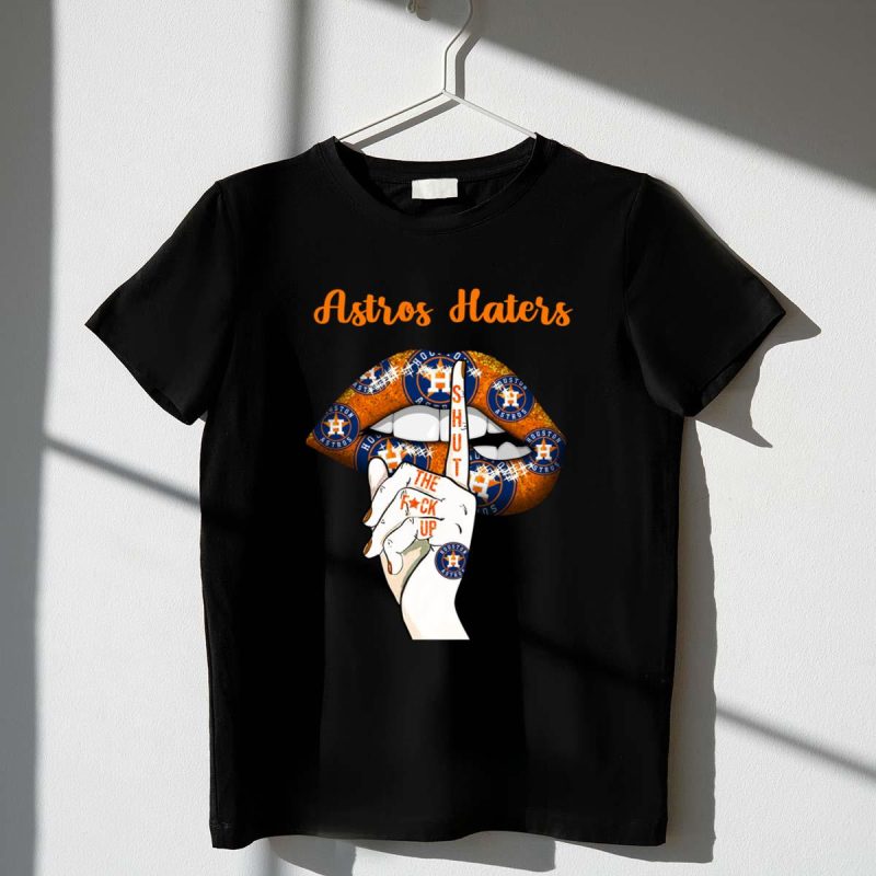 Houston Astros Haters Shut The Fuck Up Lips Shirt t shirt 1 1