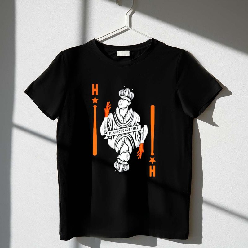 Houston Astros If Nobody Got Thee Monarch Playing Card T Shirt t shirt 1 1