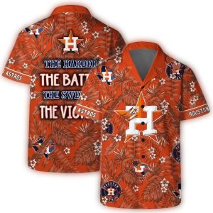 Houston Astros The Harder The Battle, The Sweeter The Victory Hawaiian Shirt