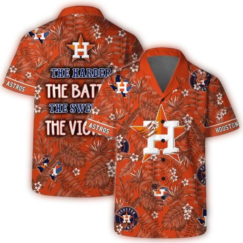 Houston Astros The Harder The Battle The Sweeter The Victory Hawaiian Shirt 1