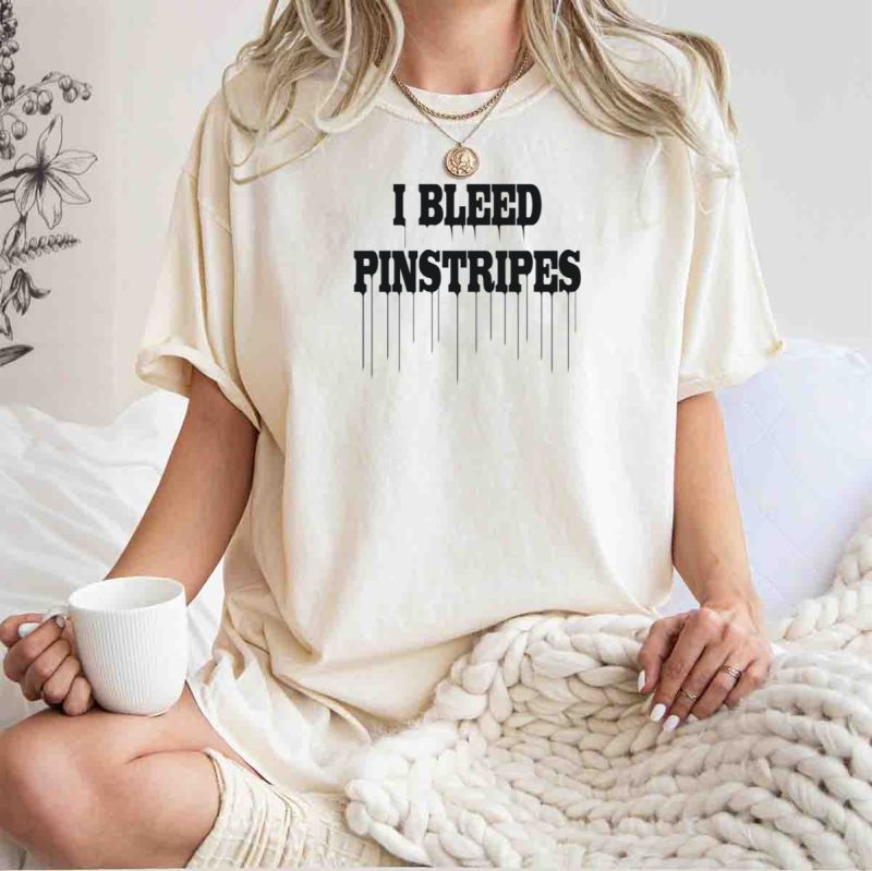 I Bleed Pinstripes Yankees New York T Shirt t shirt 1 1