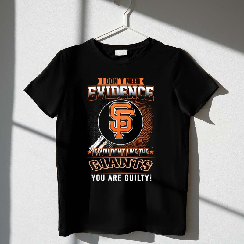 I Dont Need Evidence San Francisco Giants You Are Guilty T Shirt t shirt 1 1