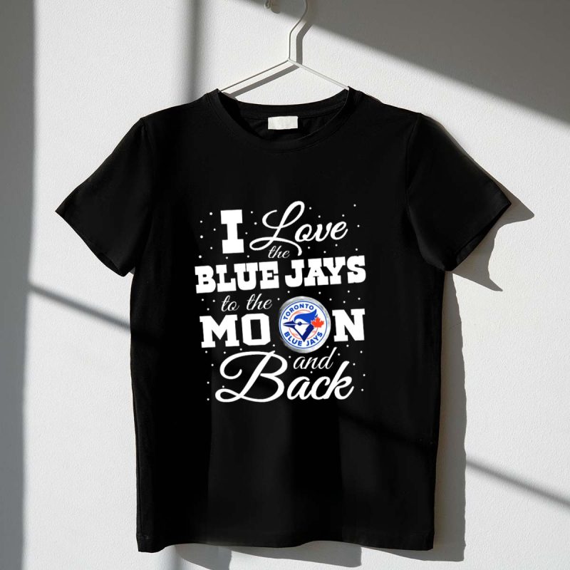 I Love Toronto Blue Jays to the Moon and Back with Team T Shirt t shirt 1 1
