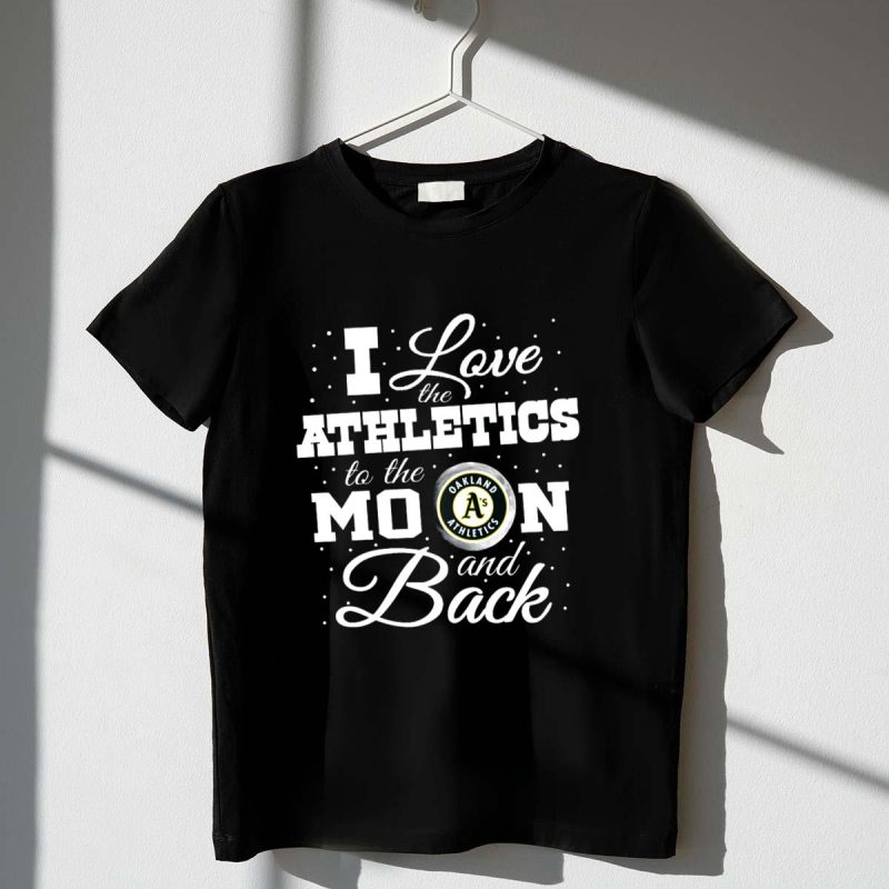 I Love the Oakland Athletics to the Moon and Back T Shirt t shirt 1 1