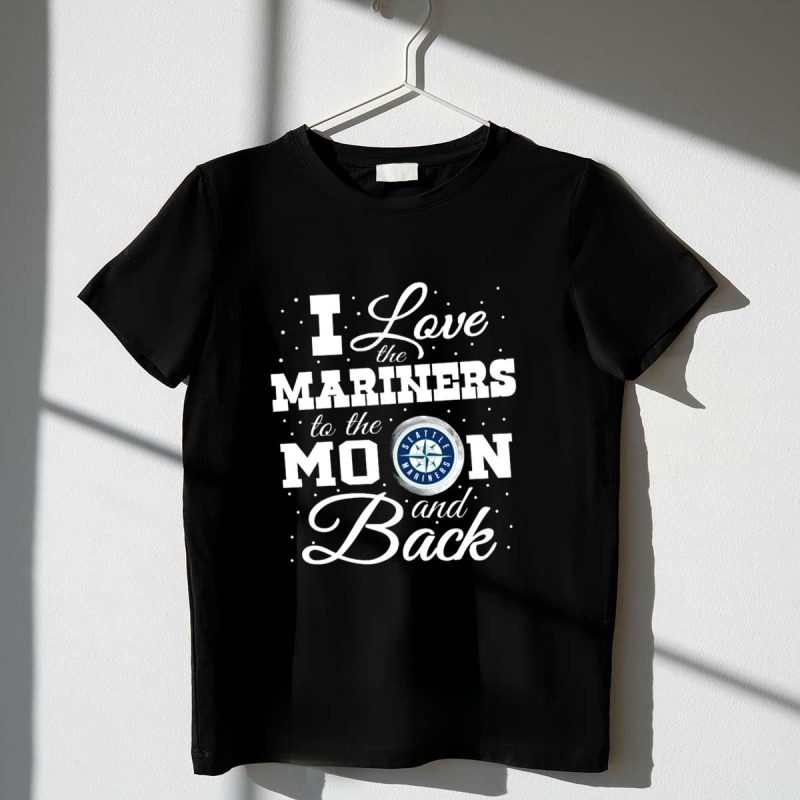 I Love the Seattle Mariners to the Moon and Back T Shirt t shirt 1 1
