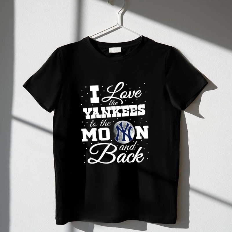 I Love the Yankees To the Moon and Back New York Baseball Team T Shirt t shirt 1 1