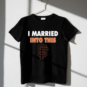 San Francisco Giants Baseball T-Shirt - I Married Into This Design