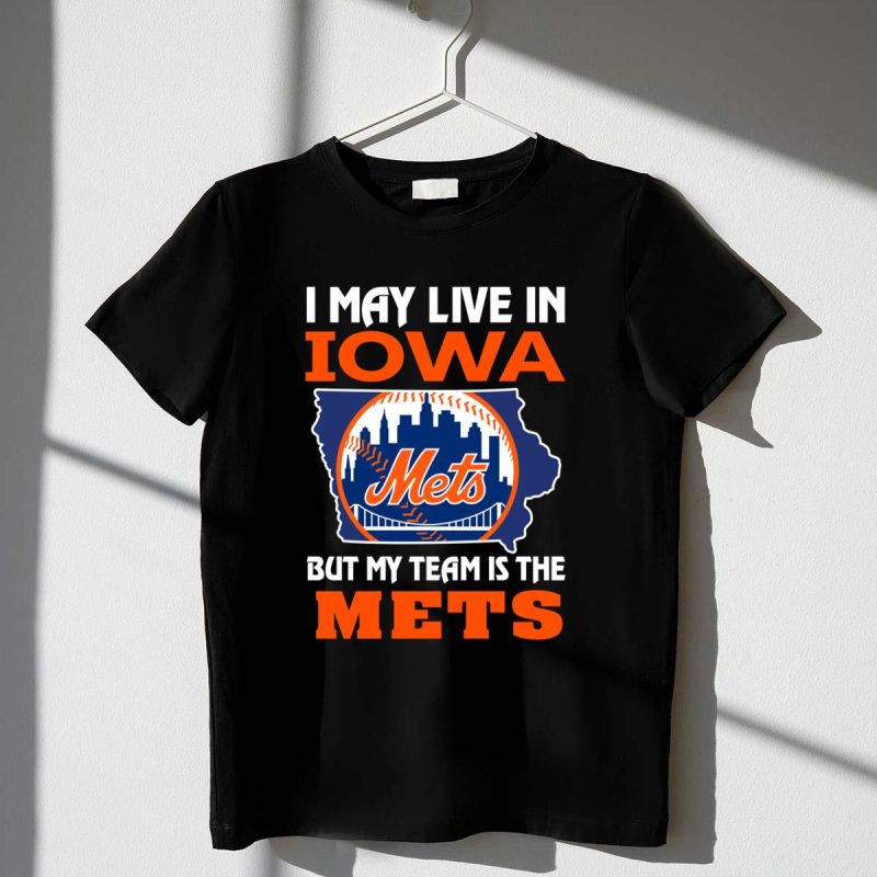 I May Live In Iowa But My Team Is The Mets t shirt 1 1
