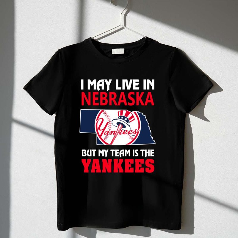 I May Live In Nebraska But My Team Is The Yankees Shirt t shirt 1 1
