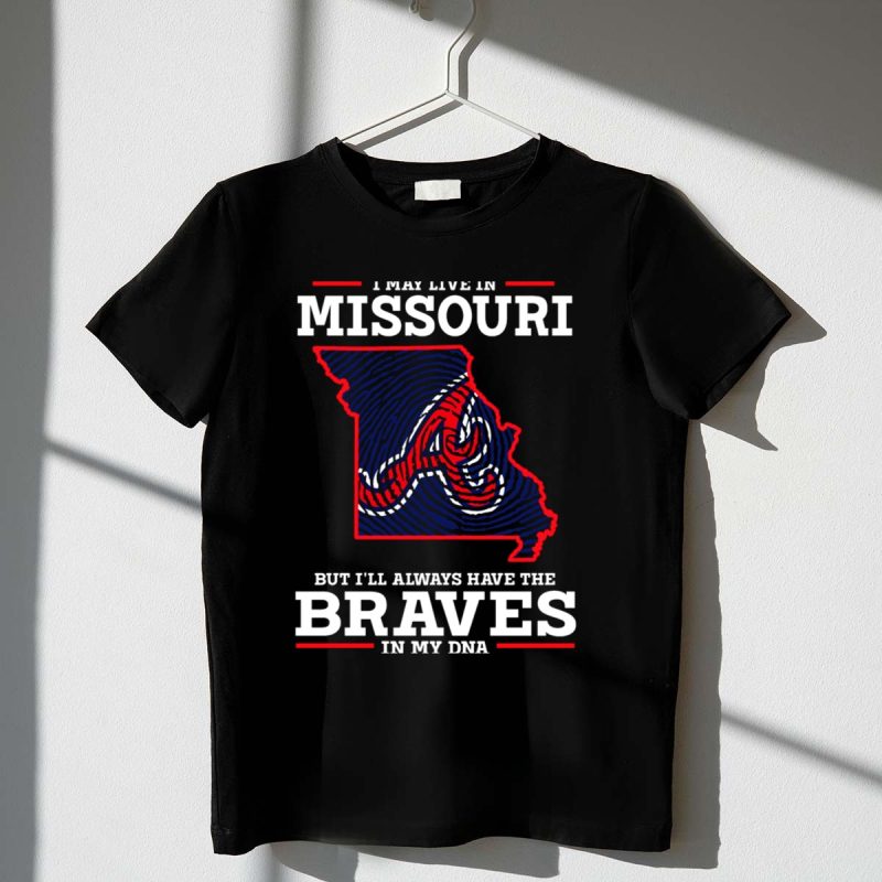 I May Live in Missouri But Ill Always Have the Braves in My DNA T Shirt t shirt 1 1