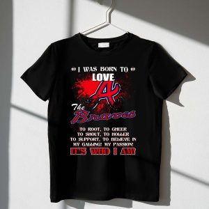 Atlanta Braves T-Shirt - Born To Love My Team, It'S Who I Am