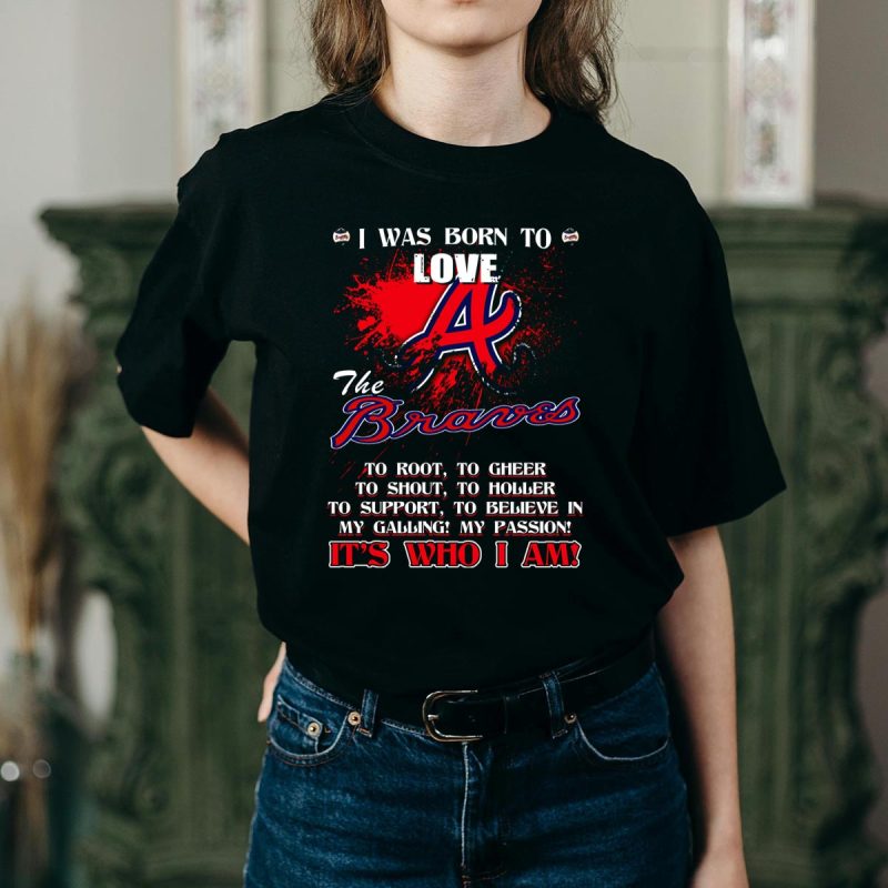 Atlanta Braves T-Shirt - Born To Love My Team, It'S Who I Am - Image 2
