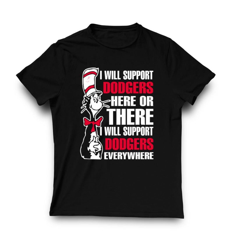 Support Dodgers Everywhere T-Shirt | I Will Support Dodgers Here or There - Image 3