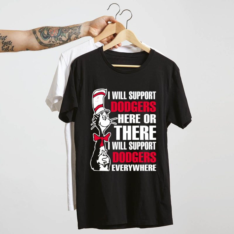 Support Dodgers Everywhere T-Shirt | I Will Support Dodgers Here or There - Image 4