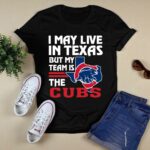I may live in texas but my team is the cubs t shirt 0.jpg