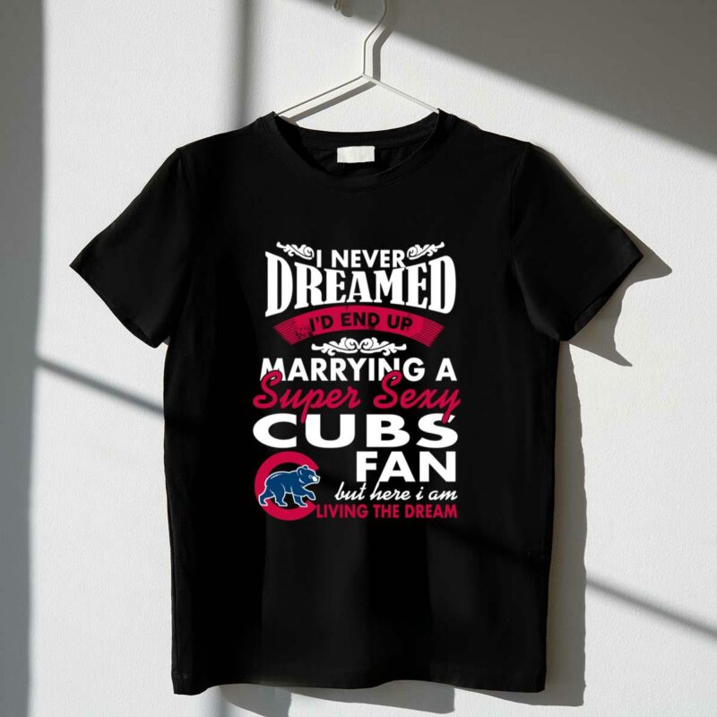 I never dreamed id end up marrying a super sexy cubs fan shirt t shirt 1 1.jpg