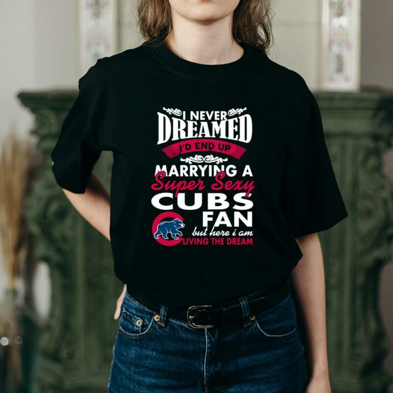 I never dreamed id end up marrying a super sexy cubs fan shirt t shirt 2 2.jpg